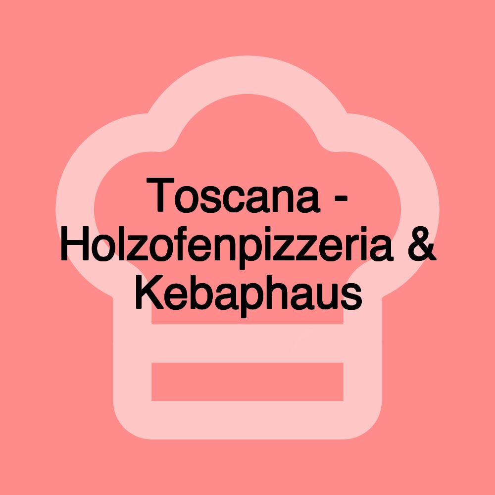 Toscana - Holzofenpizzeria & Kebaphaus
