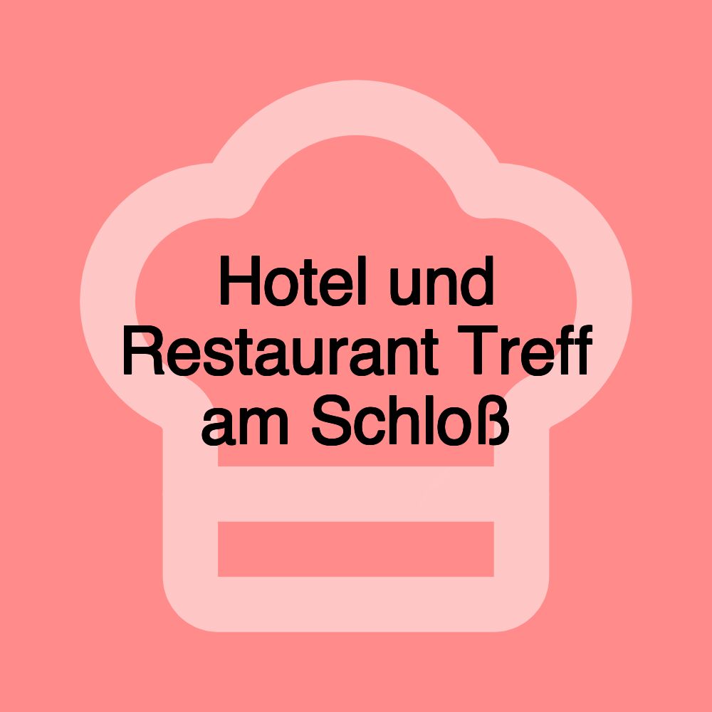 Hotel und Restaurant Treff am Schloß