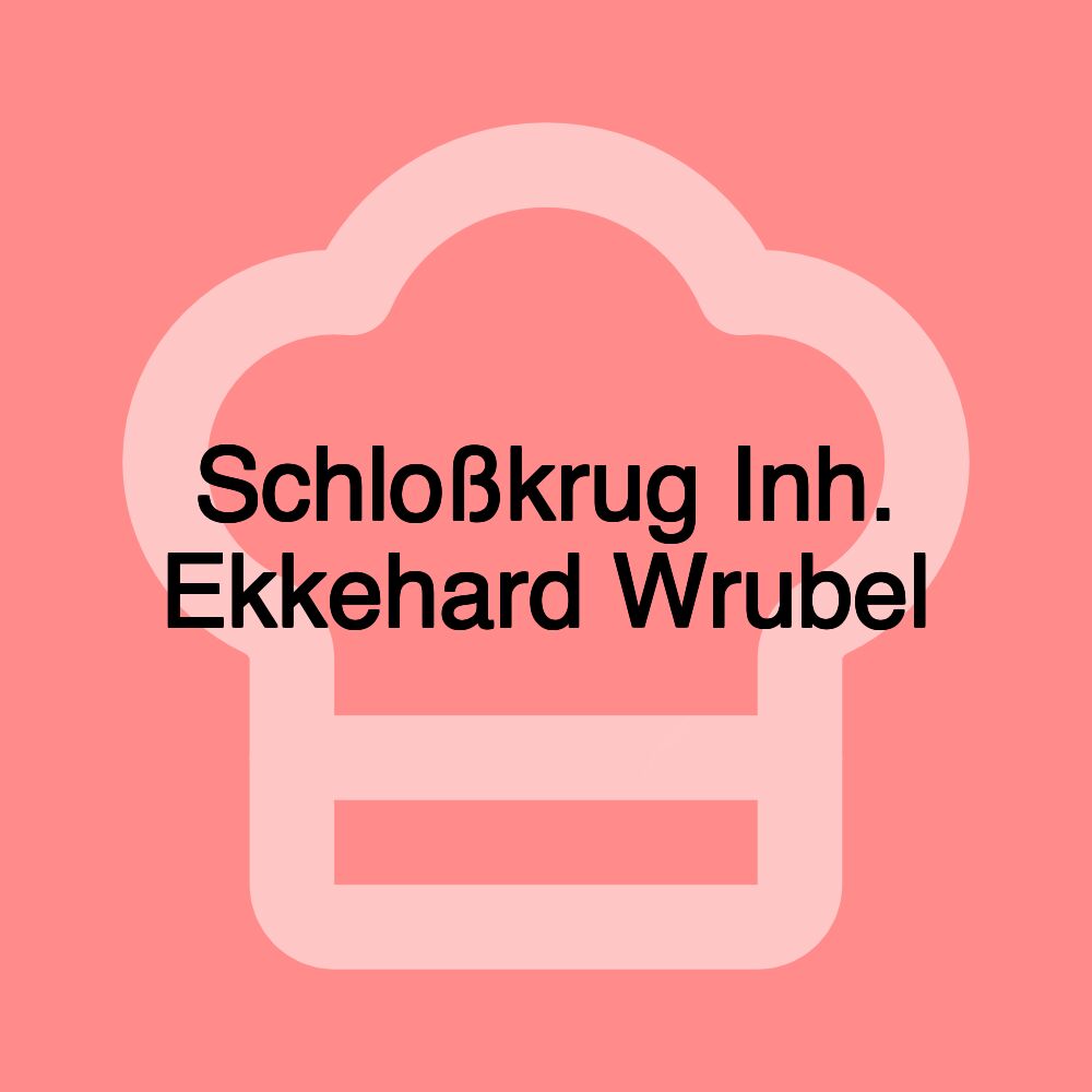 Schloßkrug Inh. Ekkehard Wrubel