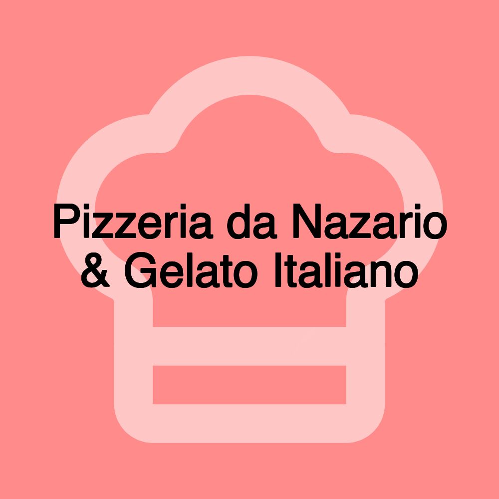 Pizzeria da Nazario & Gelato Italiano Pizzeria da Nazario & Gelato Italiano