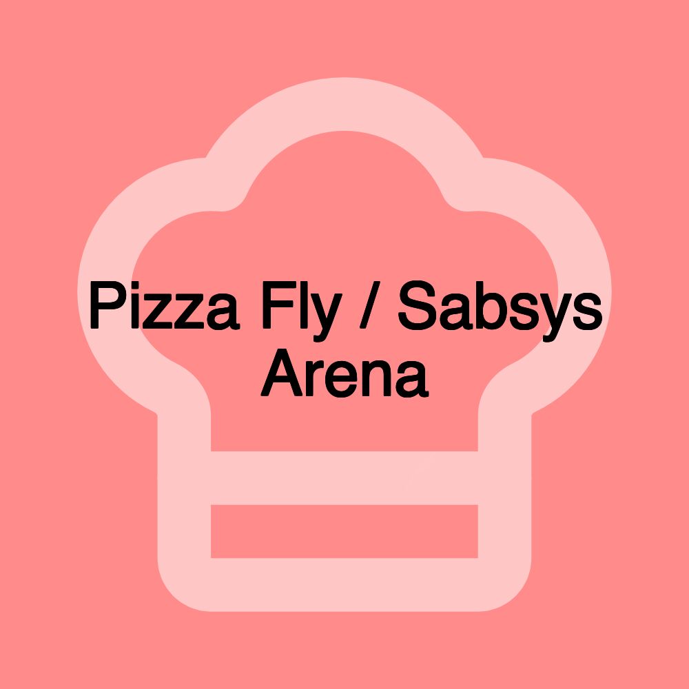 Pizza Fly / Sabsys Arena Pizza Fly / Sabsys Arena