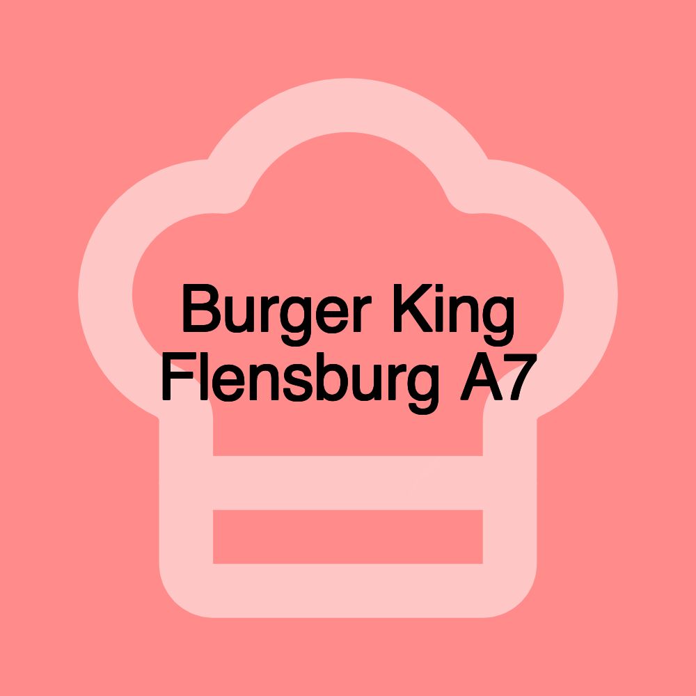 Burger King Flensburg A7