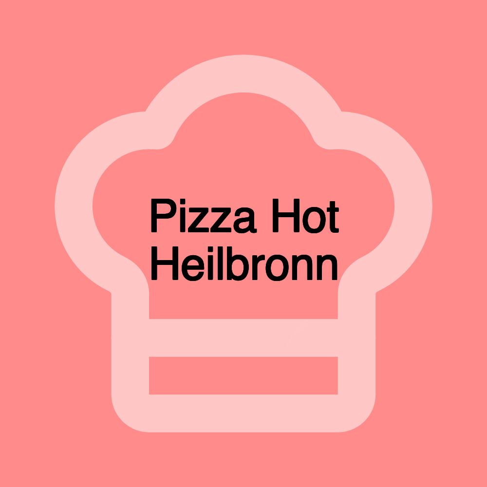 Pizza Hot Heilbronn Pizza Hot Heilbronn