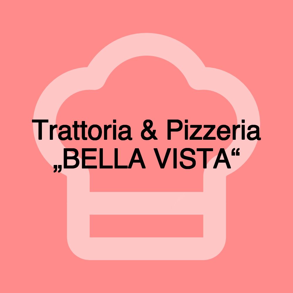 Trattoria & Pizzeria „BELLA VISTA“