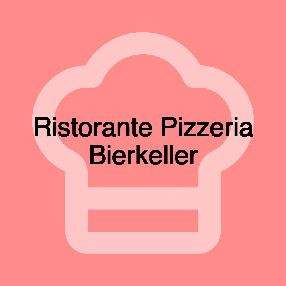 Ristorante Pizzeria Bierkeller Ristorante Pizzeria Bierkeller