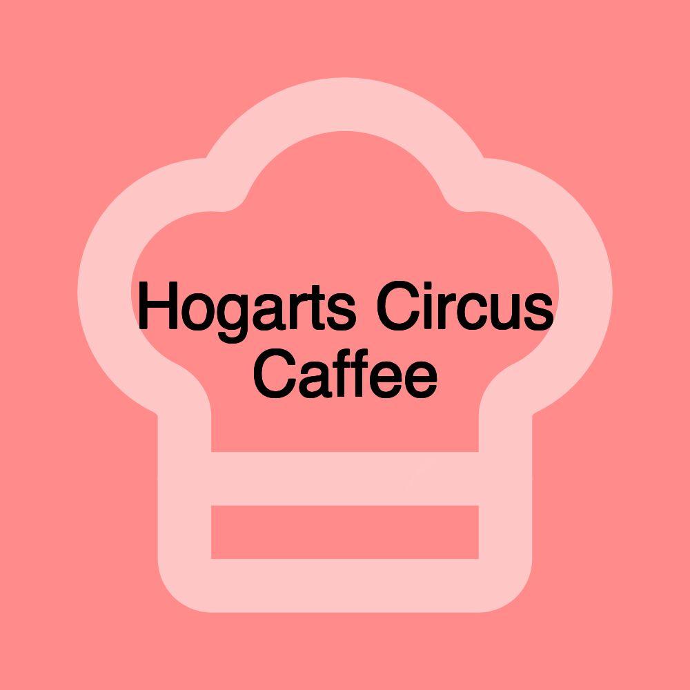Hogarts Circus Caffee