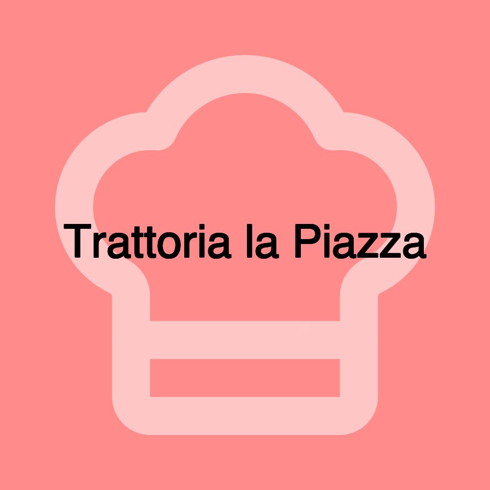 Trattoria la Piazza Trattoria la Piazza