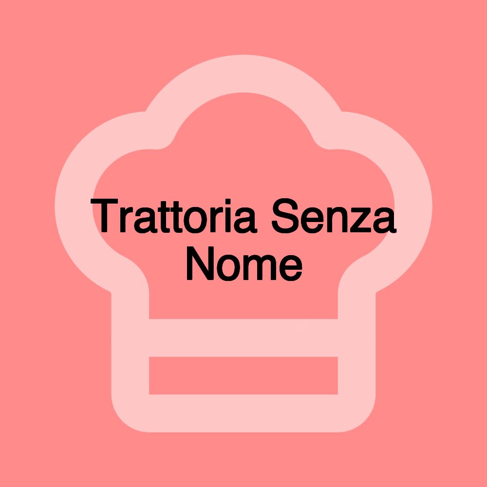 Trattoria Senza Nome Trattoria Senza Nome