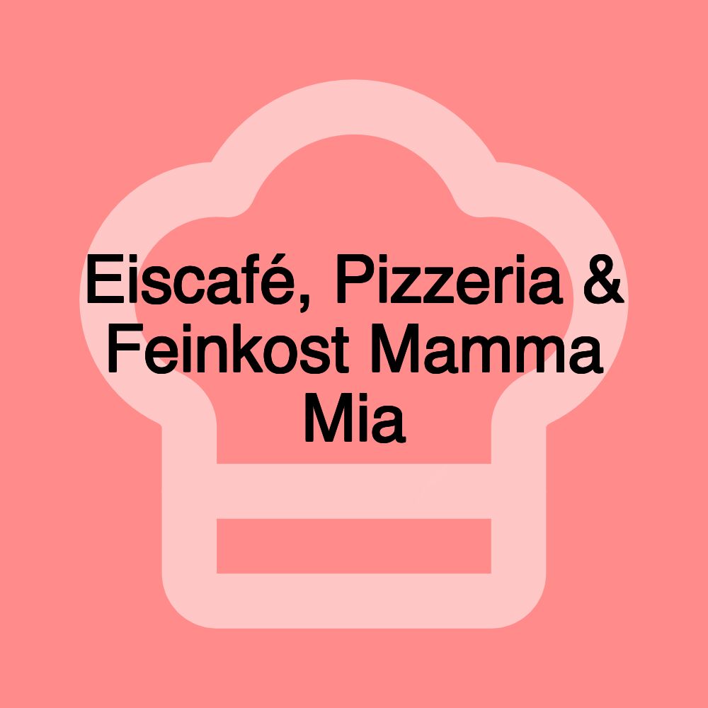 Eiscafé, Pizzeria & Feinkost Mamma Mia