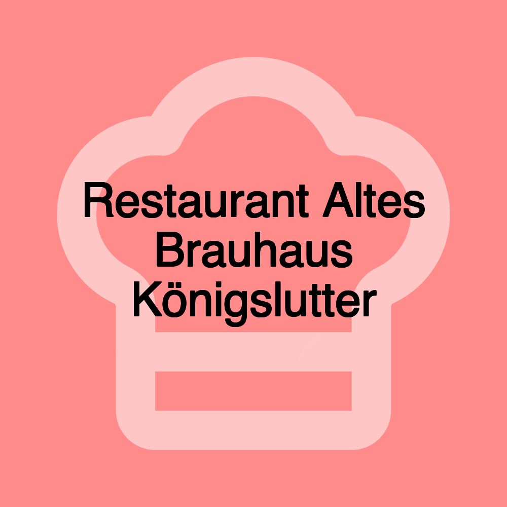 Restaurant Altes Brauhaus Königslutter
