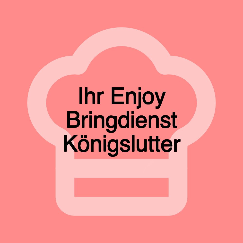 Ihr Enjoy Bringdienst Königslutter
