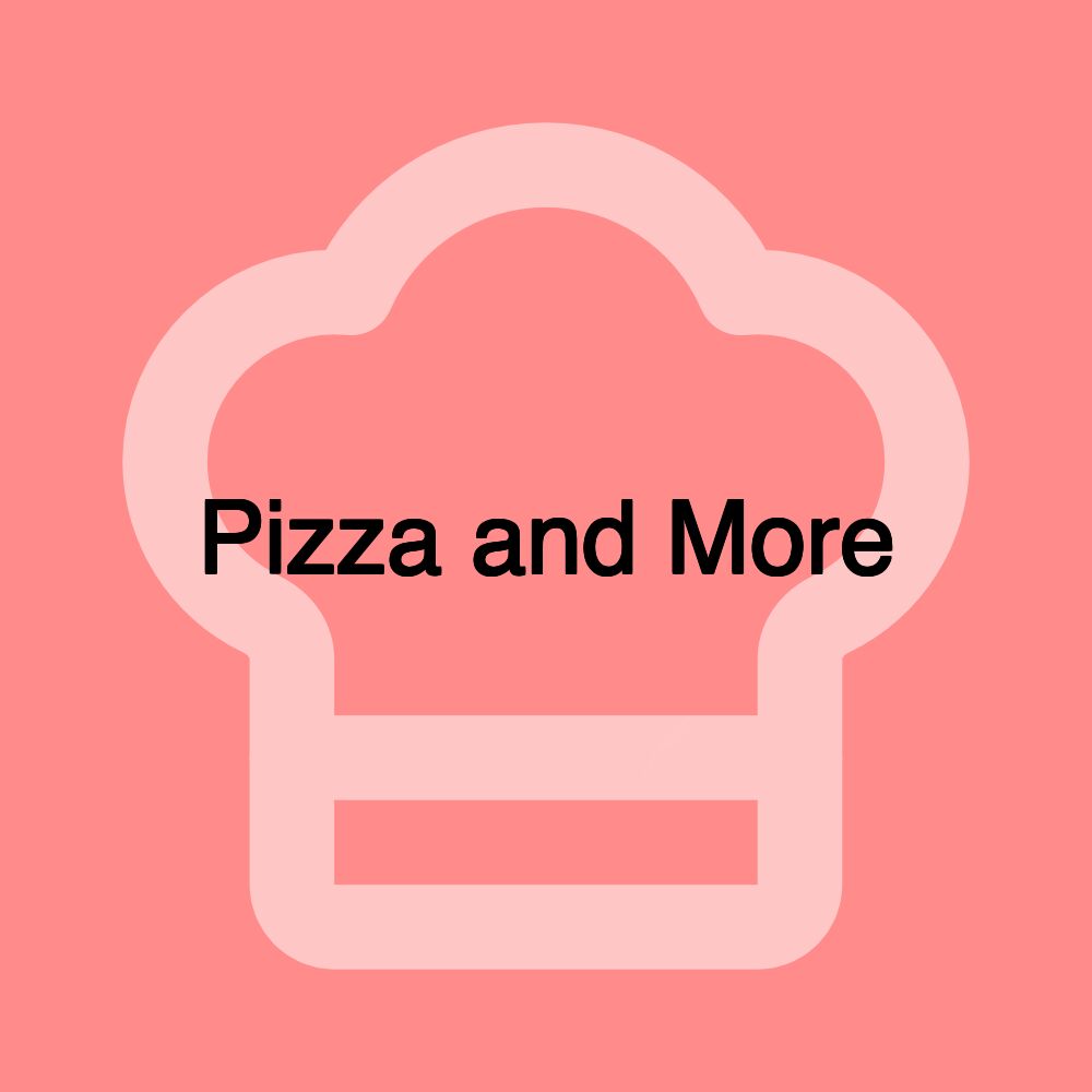 Pizza and More Pizza and More