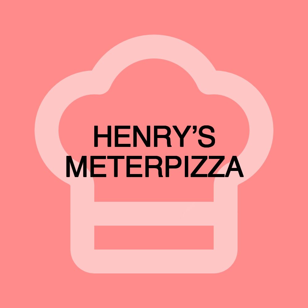 HENRY’S METERPIZZA HENRY’S METERPIZZA