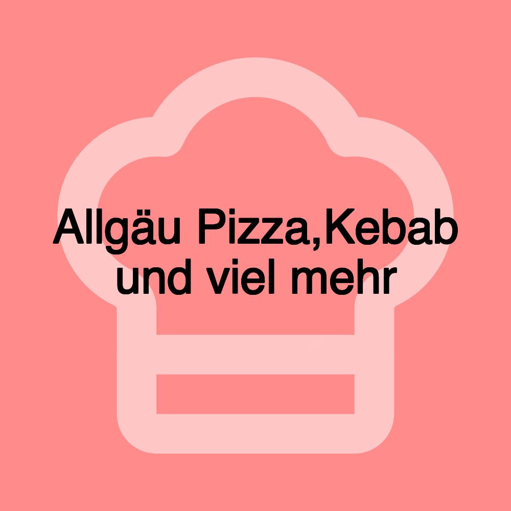 Allgäu Pizza,Kebab und viel mehr