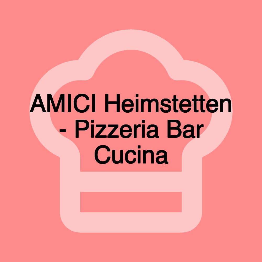 AMICI Heimstetten - Pizzeria Bar Cucina