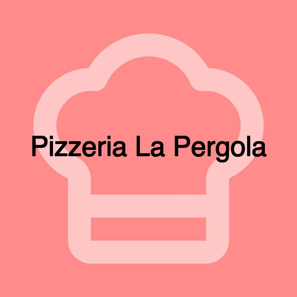 Pizzeria La Pergola Pizzeria La Pergola