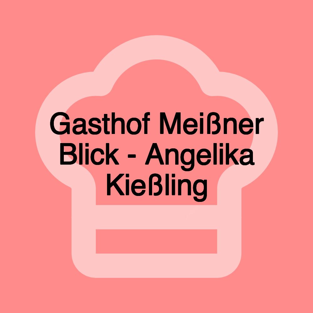 Gasthof Meißner Blick - Angelika Kießling Gasthof Meißner Blick - Angelika Kießling