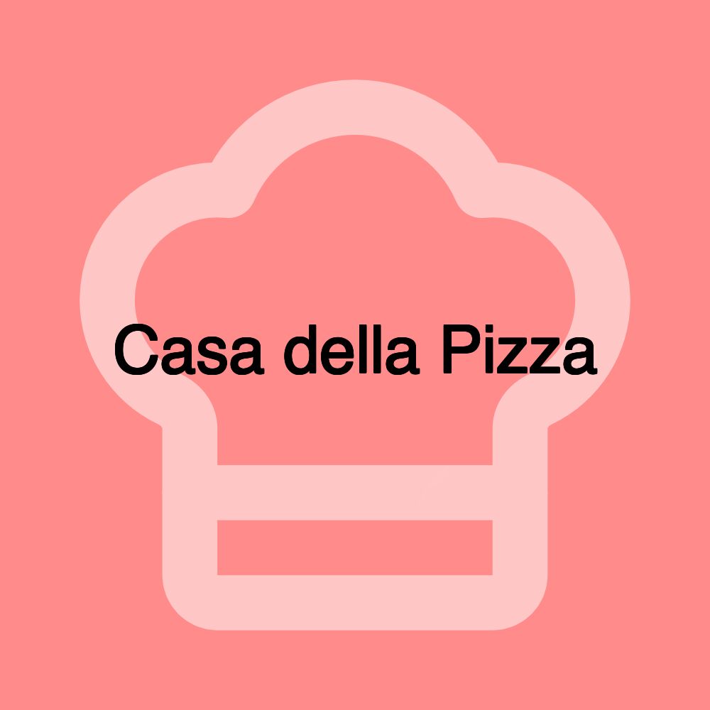 Casa della Pizza Casa della Pizza