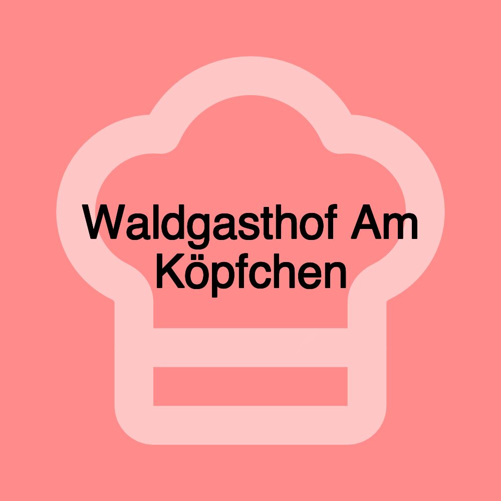 Waldgasthof Am Köpfchen