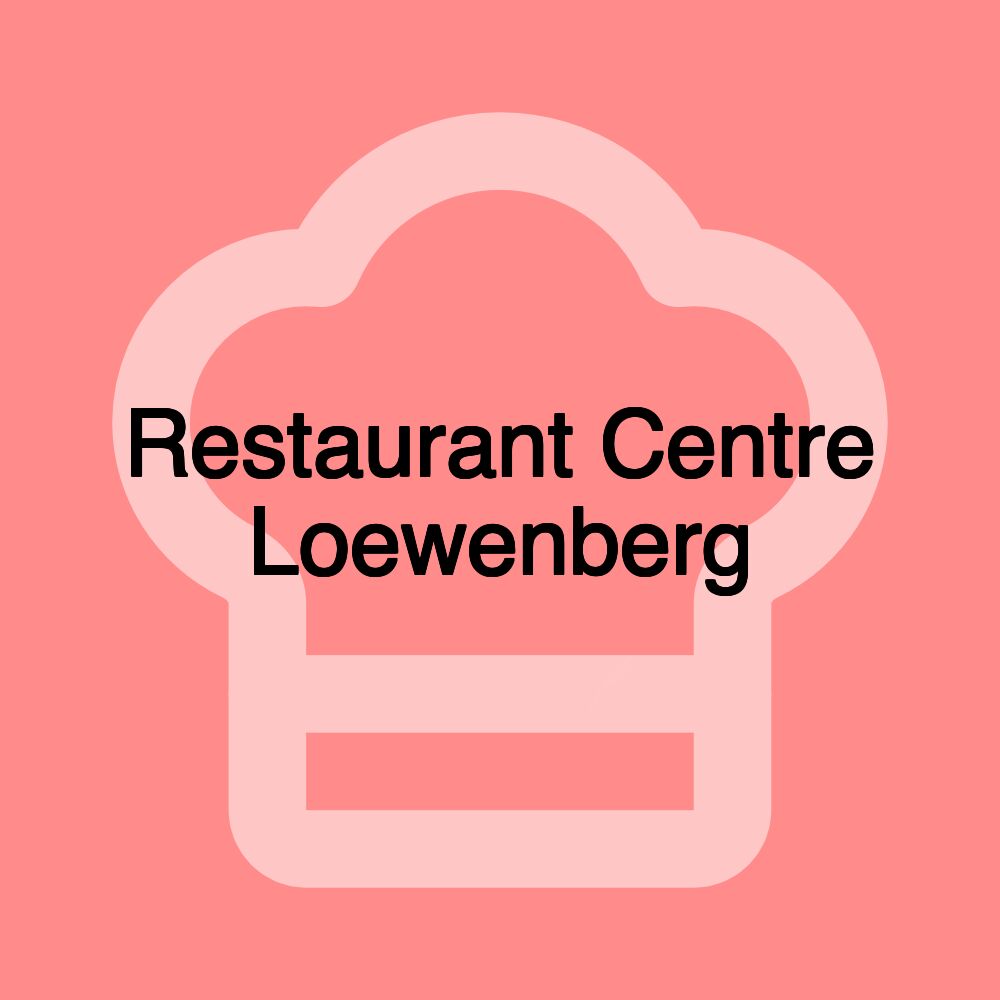 Restaurant Centre Loewenberg Restaurant Centre Loewenberg