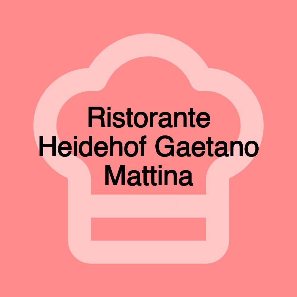 Ristorante Heidehof Gaetano Mattina