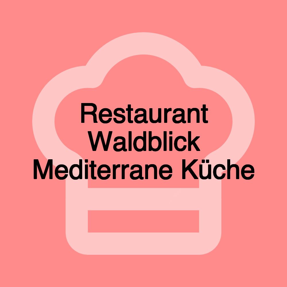Restaurant Waldblick Mediterrane Küche