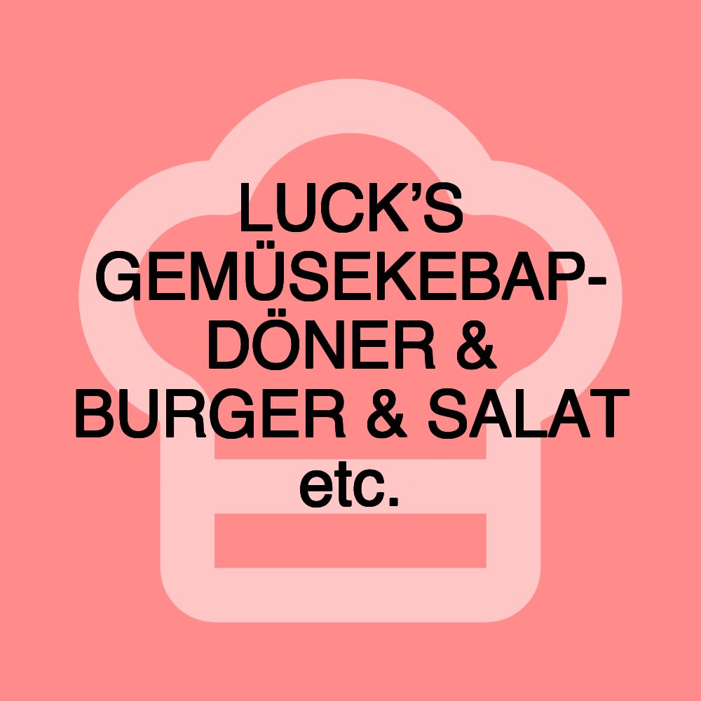 LUCK’S GEMÜSEKEBAP- DÖNER & BURGER & SALAT etc.