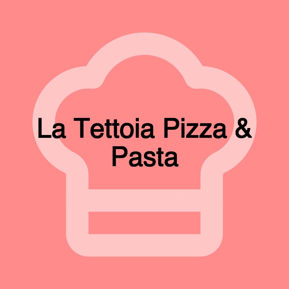 La Tettoia Pizza & Pasta La Tettoia Pizza & Pasta