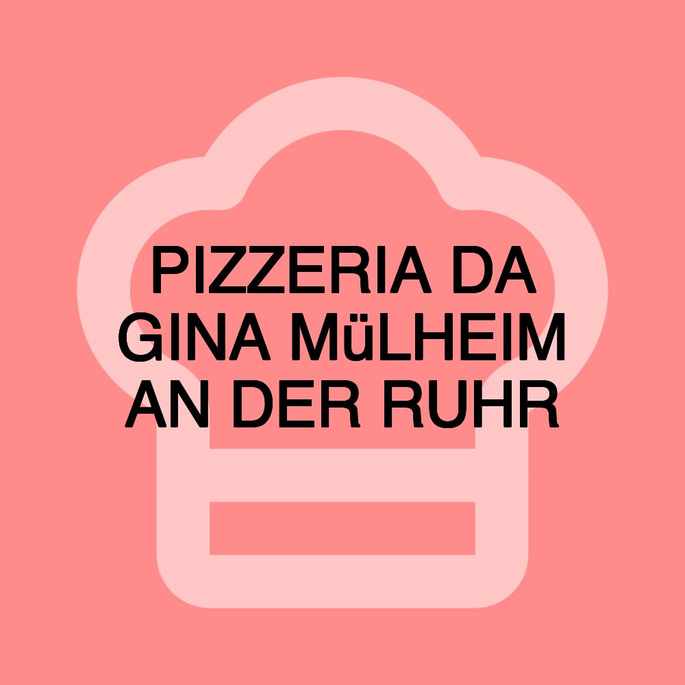 PIZZERIA DA GINA MüLHEIM AN DER RUHR PIZZERIA DA GINA MüLHEIM AN DER RUHR