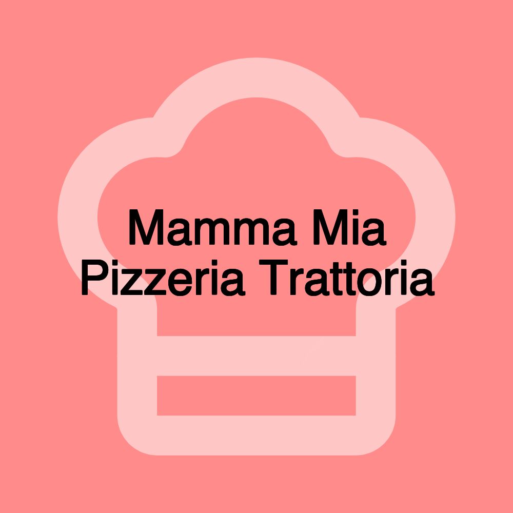 Mamma Mia Pizzeria Trattoria
