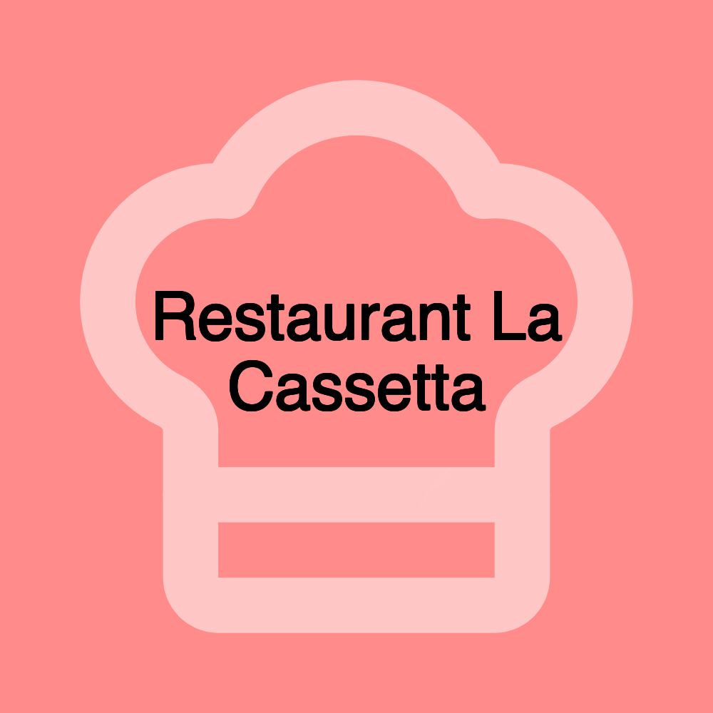 Restaurant La Cassetta Restaurant La Cassetta