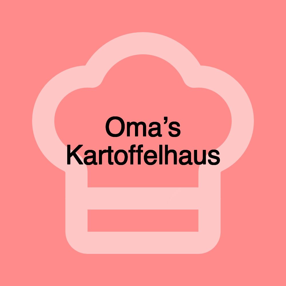 Oma’s Kartoffelhaus