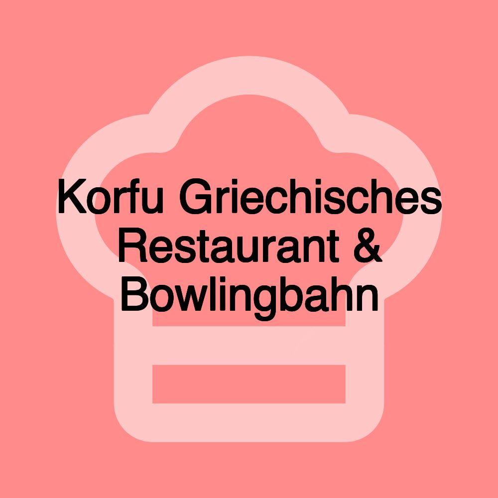 Korfu Griechisches Restaurant & Bowlingbahn