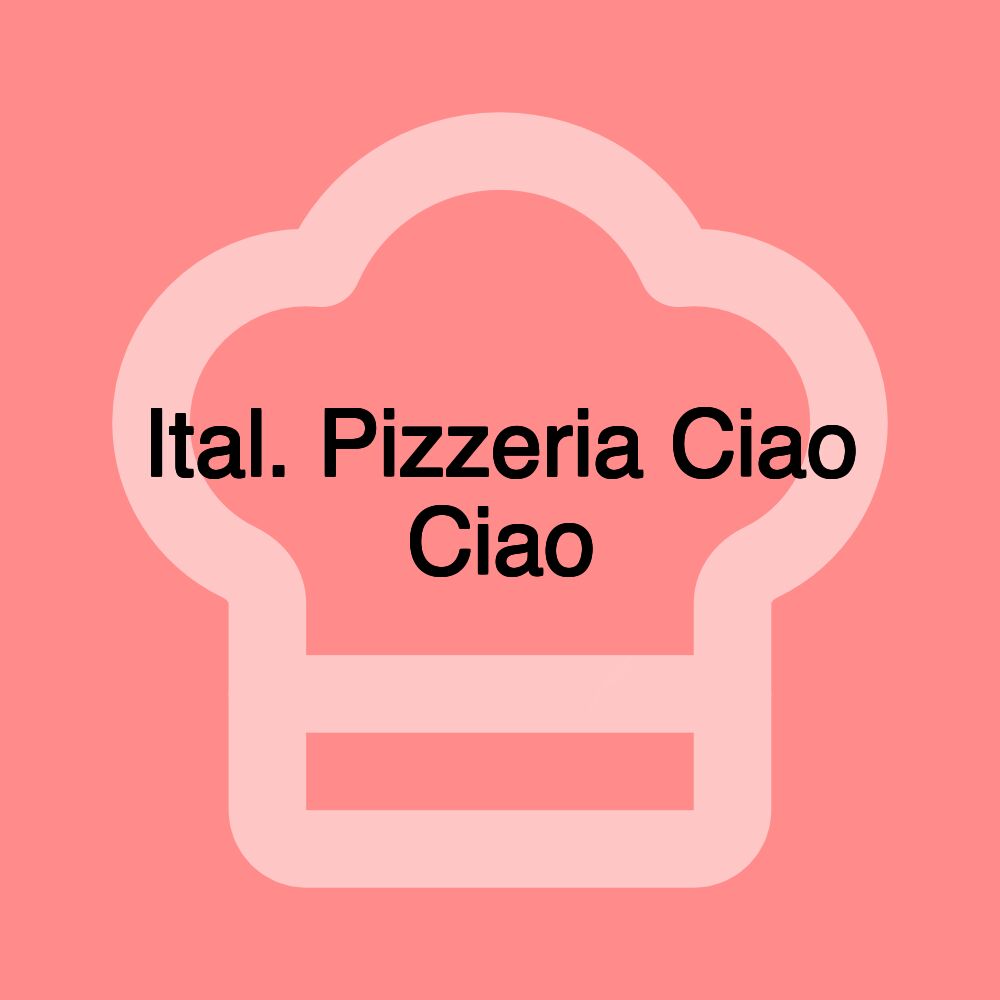 Ital. Pizzeria Ciao Ciao