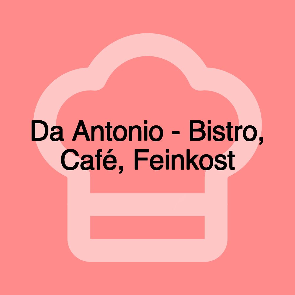 Da Antonio - Bistro, Café, Feinkost