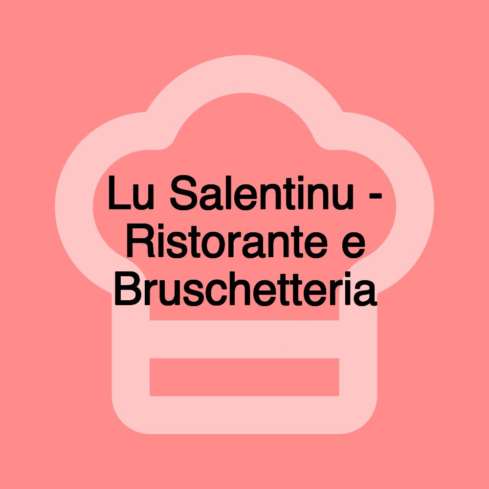 Lu Salentinu - Ristorante e Bruschetteria