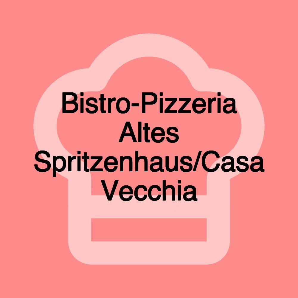 Bistro-Pizzeria Altes Spritzenhaus/Casa Vecchia Bistro-Pizzeria Altes Spritzenhaus/Casa Vecchia