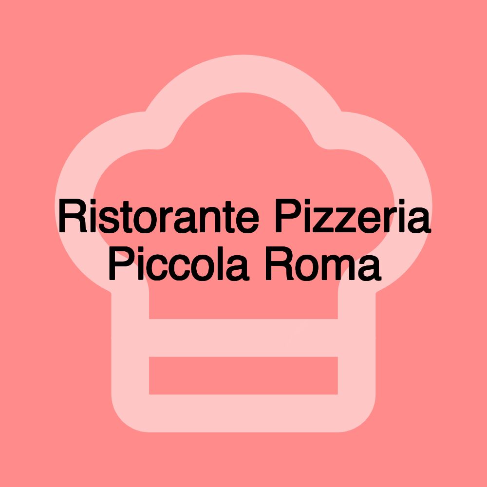 Ristorante Pizzeria Piccola Roma