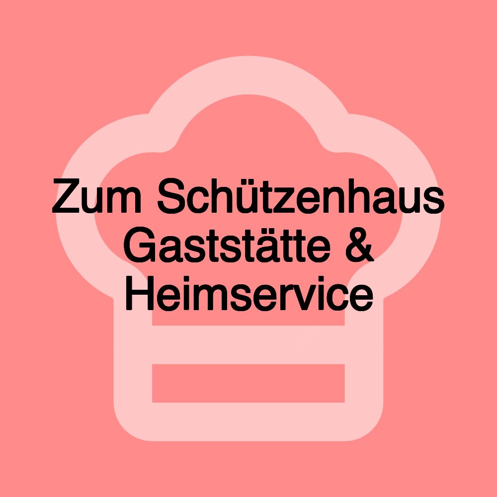 Zum Schützenhaus Gaststätte & Heimservice