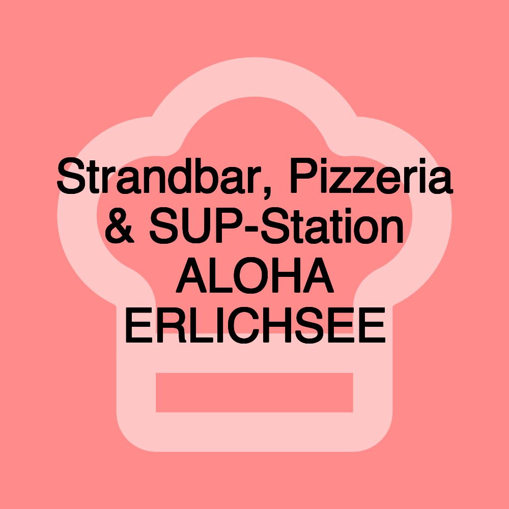 Strandbar, Pizzeria & SUP-Station ALOHA ERLICHSEE