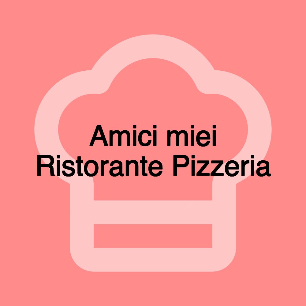 Amici miei Ristorante Pizzeria