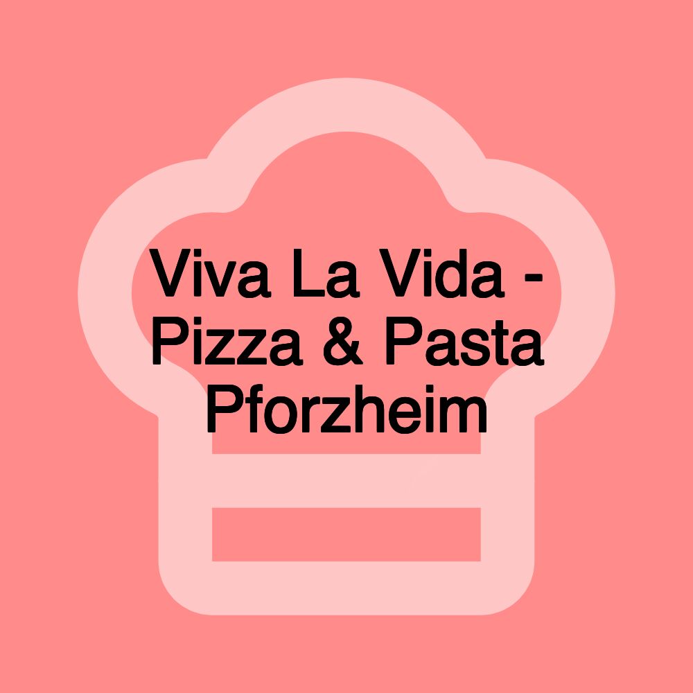 Viva La Vida - Pizza & Pasta Pforzheim