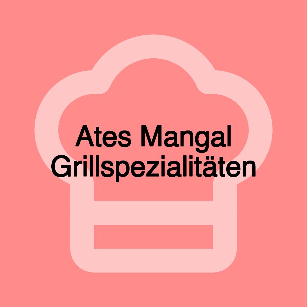 Ates Mangal Grillspezialitäten Ates Mangal Grillspezialitäten