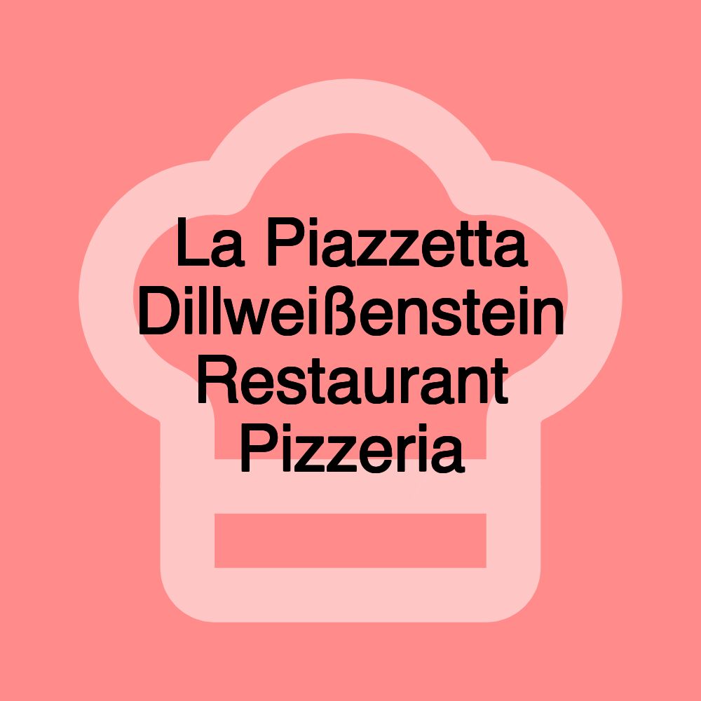 La Piazzetta Dillweißenstein Restaurant Pizzeria