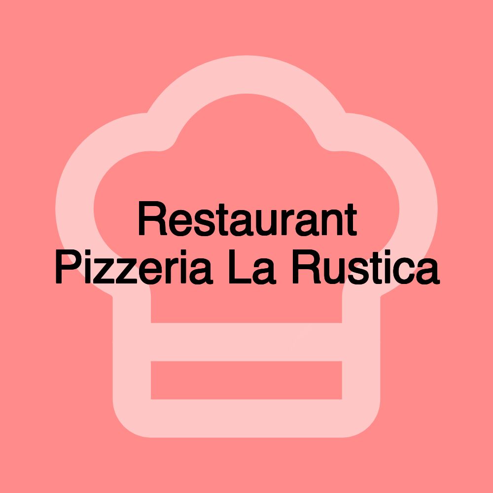 Restaurant Pizzeria La Rustica Restaurant Pizzeria La Rustica