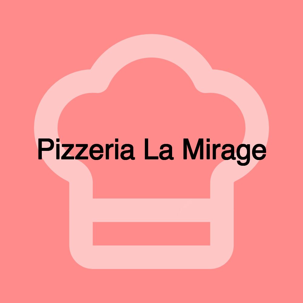 Pizzeria La Mirage Pizzeria La Mirage