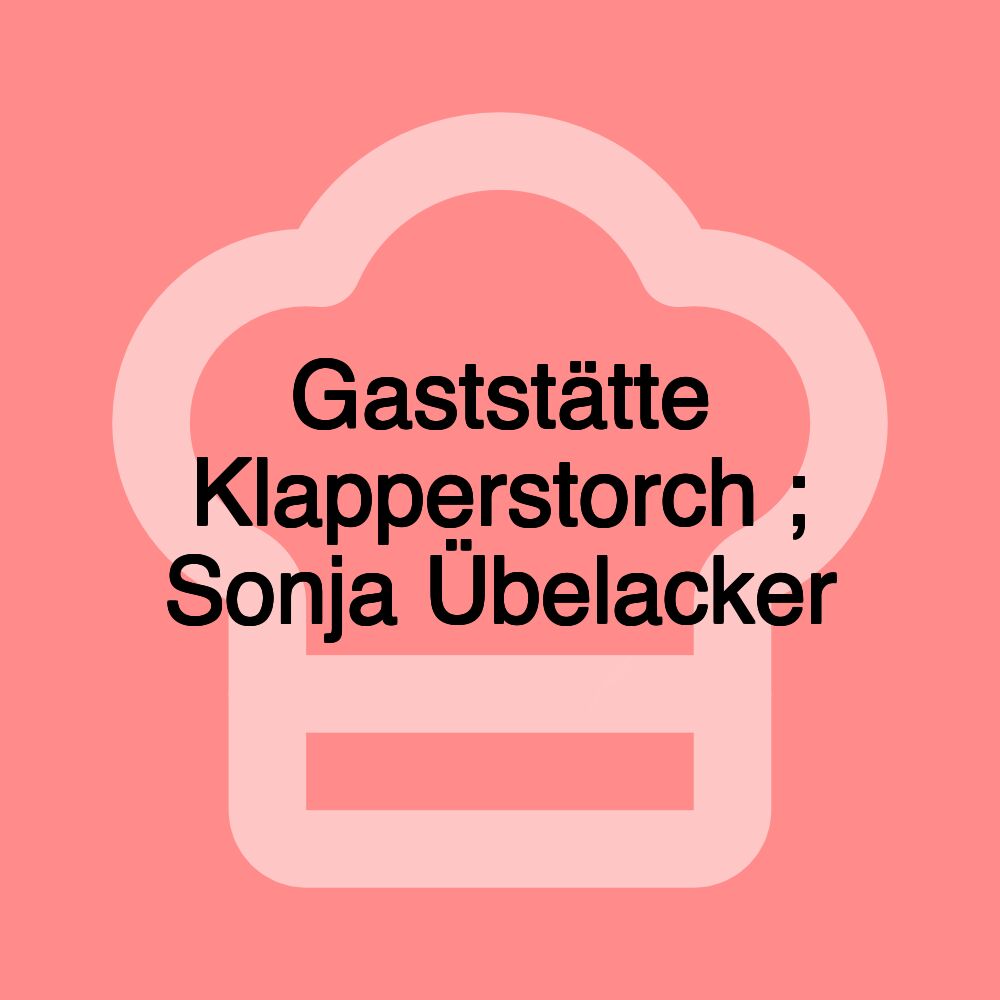Gaststätte Klapperstorch ; Sonja Übelacker