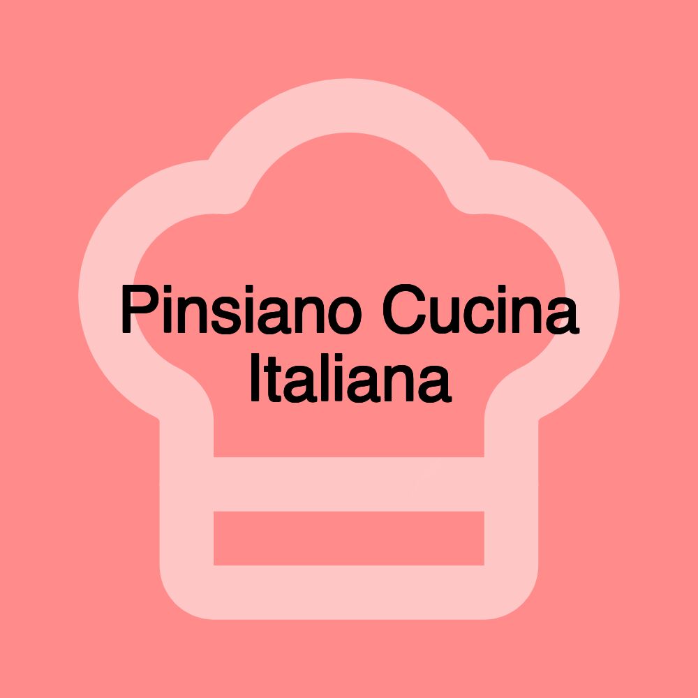 Pinsiano Cucina Italiana
