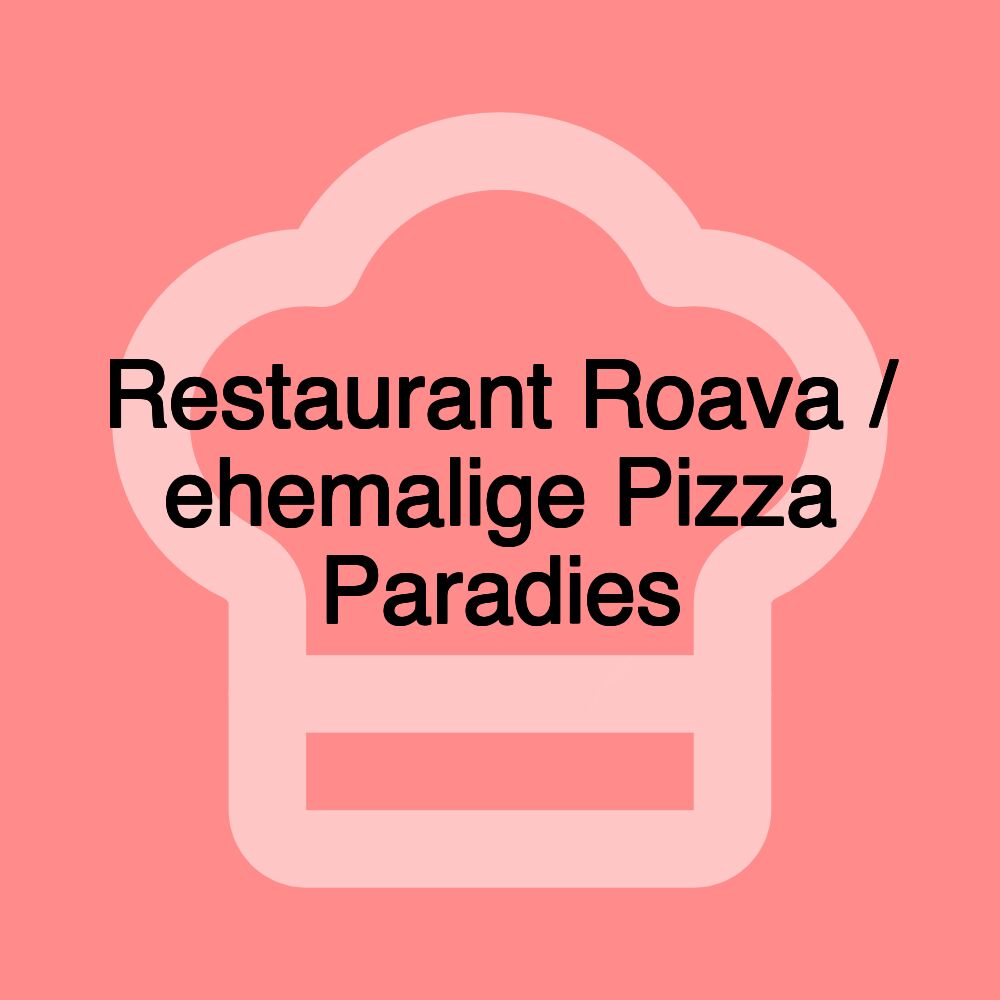 Restaurant Roava / ehemalige Pizza Paradies Restaurant Roava / ehemalige Pizza Paradies