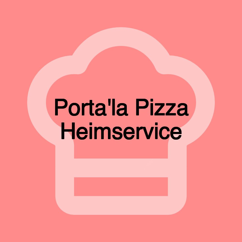 Porta'la Pizza Heimservice